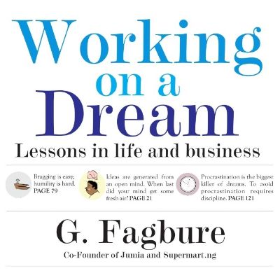 Working on a Dream: Lessons in Life & Business - G. Fagbure